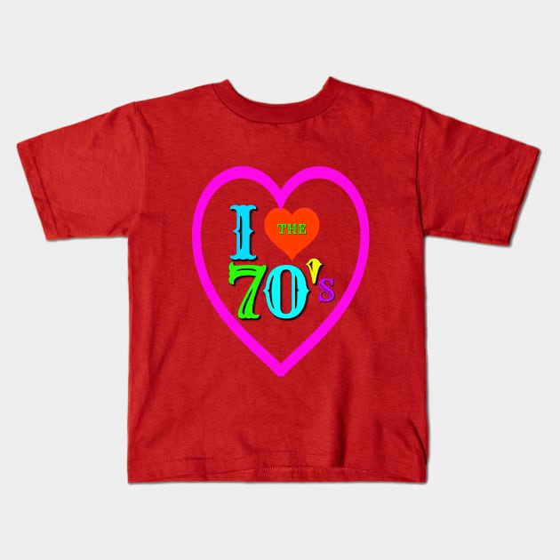 I love the 70'S T-SHIRT Kids T-Shirt by Crazyhank2